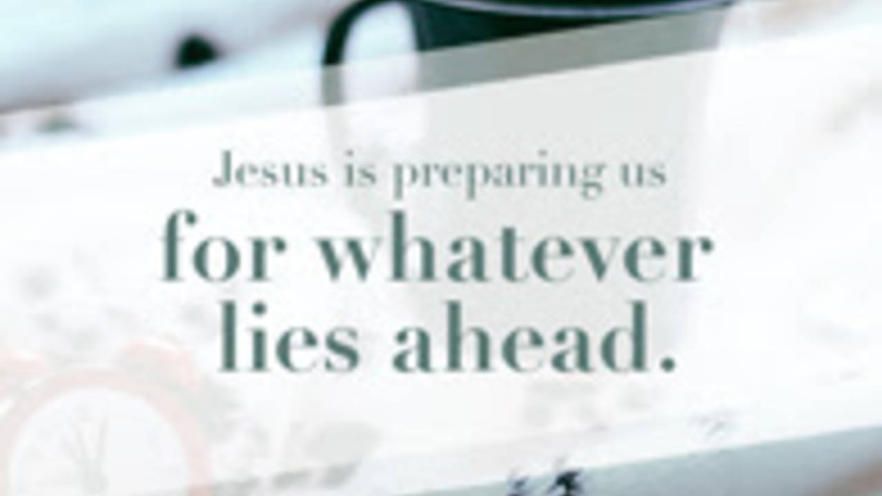 Jesus_is_Preparing_Us_for_Whatever_Lies_Ahead_image.jpg