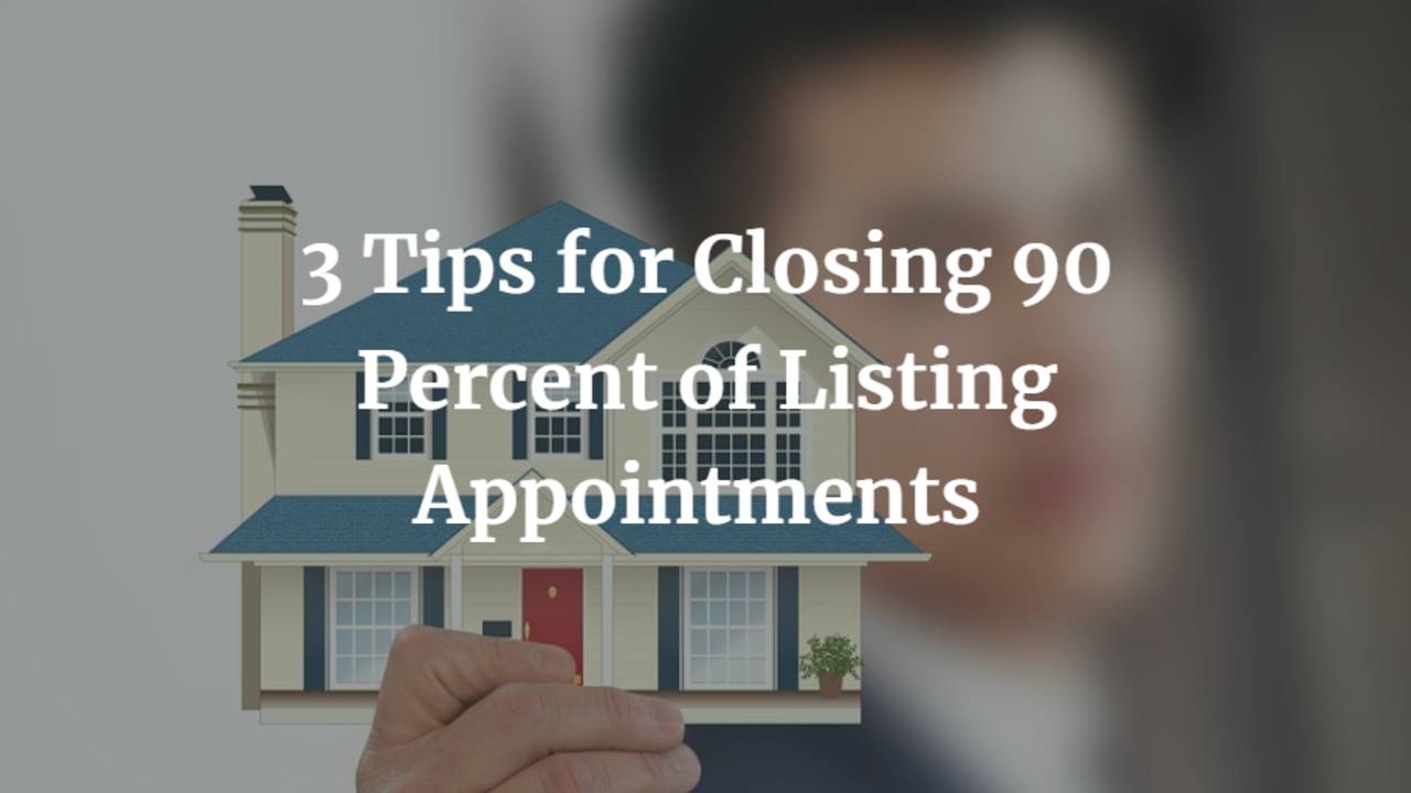 3-Tips-for-Closing-90-Percent-of-Listing-Appointments.png