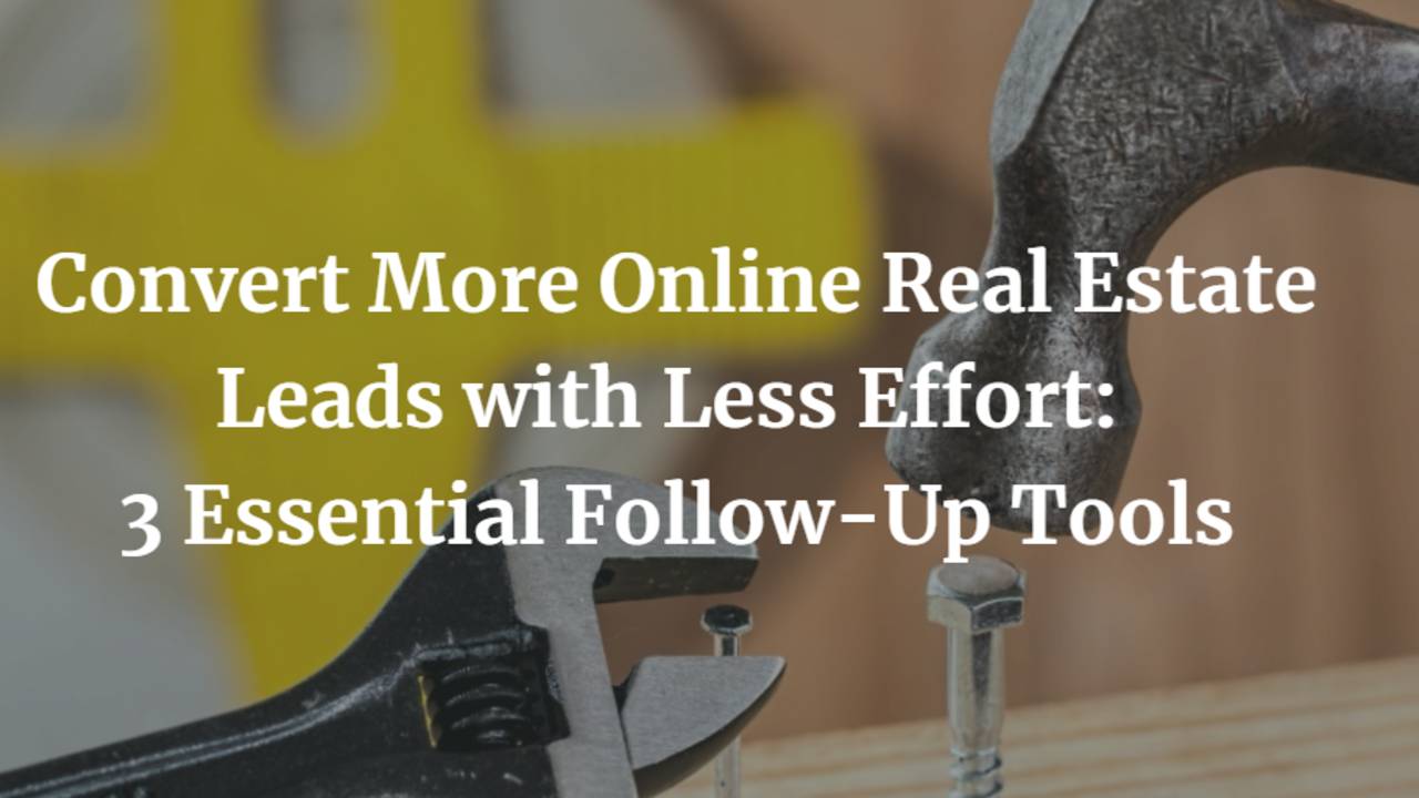 Convert-More-Online-Real-Estate-Leads-with-Less-Effort-3-Essential-Follow-Up-Tools_(1).png