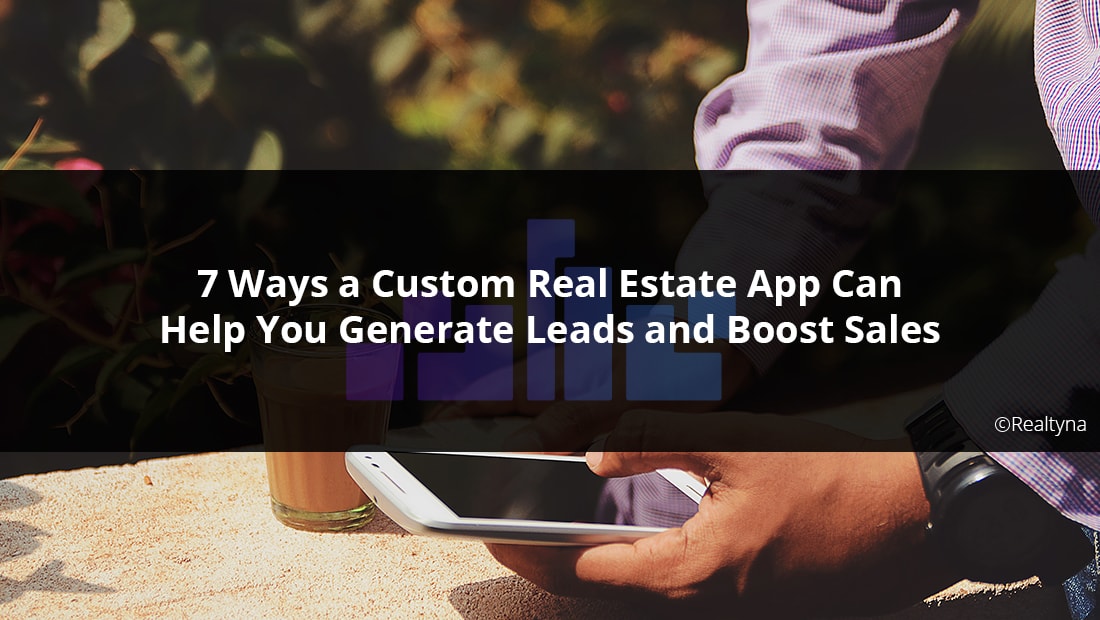 7_Ways_a_Custom_Real_Estate_App_Can_Help_You_Generate_Leads_and_Boost_Sales-min.jpg