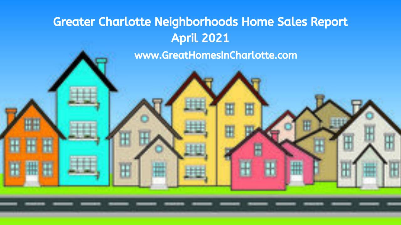 Charlotte_Neighborhood_Home_Sales_Report_April_2021.png