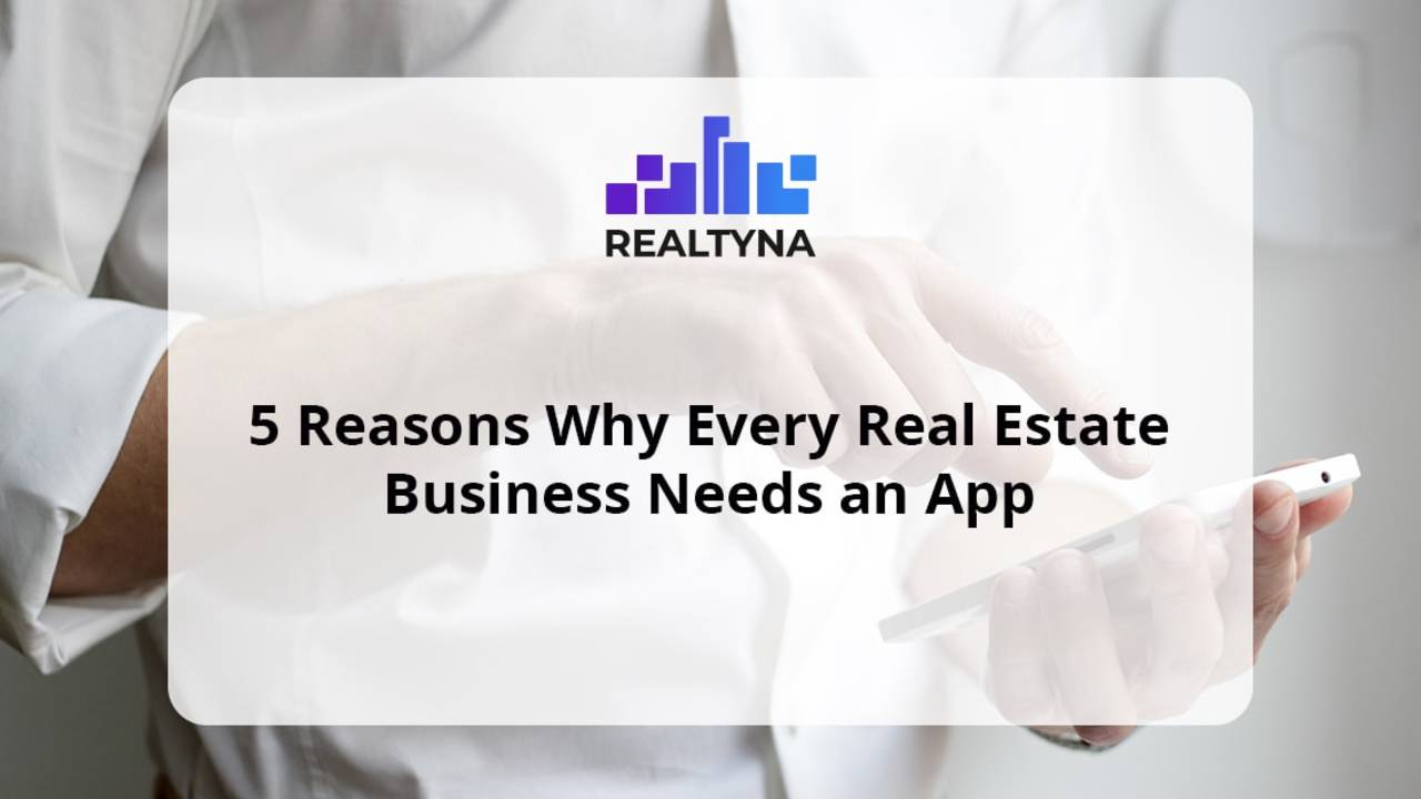 5-Reasons-Why-Every-Real-Estate-Business-Needs-an-App-min.jpg