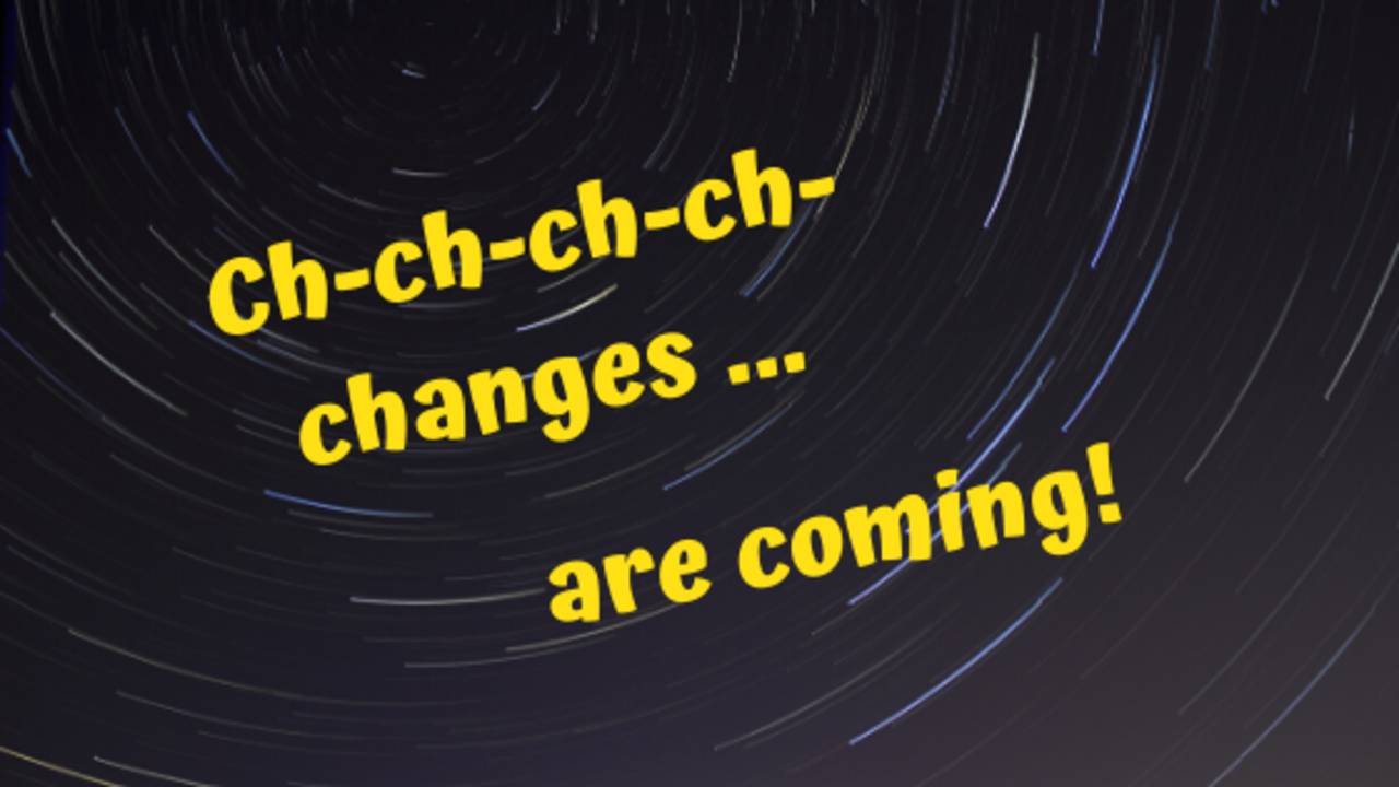 Ch-ch-ch-ch-changes_are_coming.png