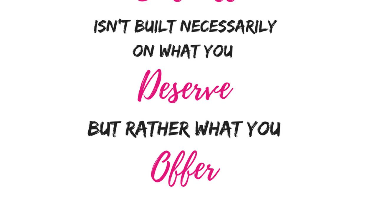 Business_isn't_Built_Necessarily_on_What_You_DeserveBut_Rather_What_You_Offer.png