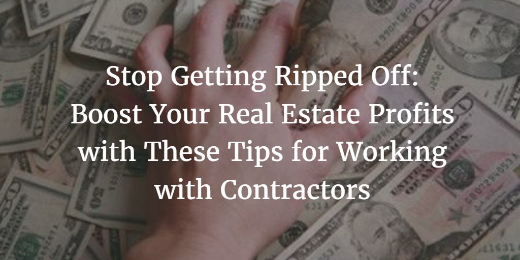 Stop-Getting-Ripped-Off-Boost-Your-Real-Estate-Profits-with-These-Tips-for-Working-with-Contractors.png