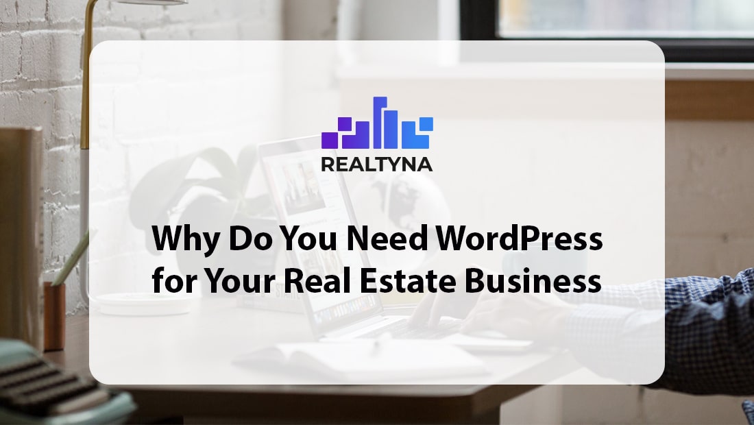 Why-Do-You-Need-WordPress-For-Your-Real-Estate-Business-1-min.jpg