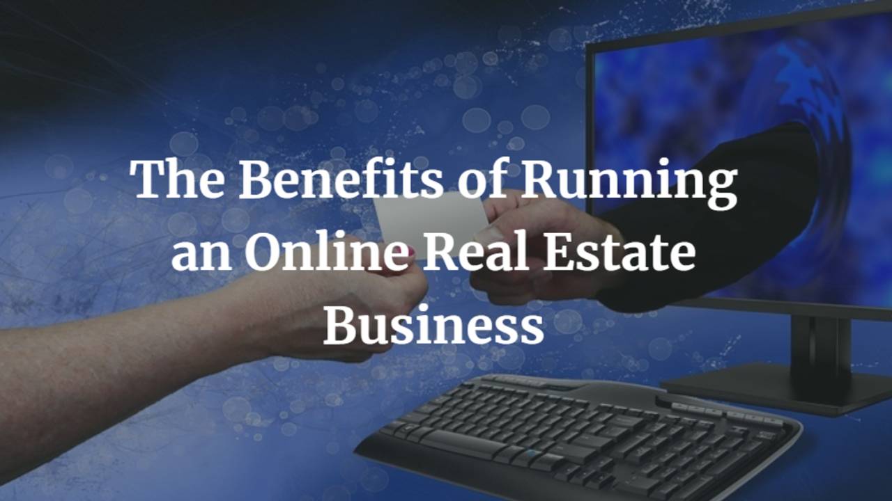 The-Benefits-of-Running-an-Online-Real-Estate-Business.png