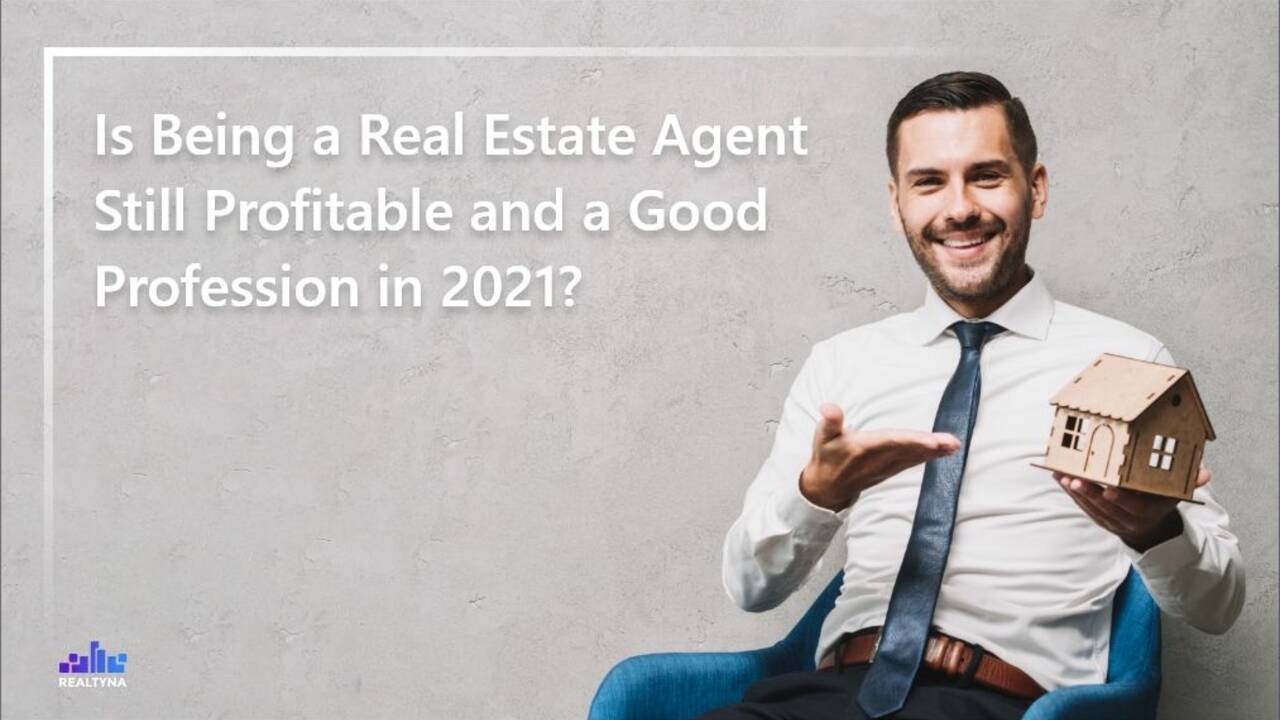 Is-Being-a-Real-Estate-Agent-Still-Profitable-and-a-Good-Profession-in-2021.jpeg