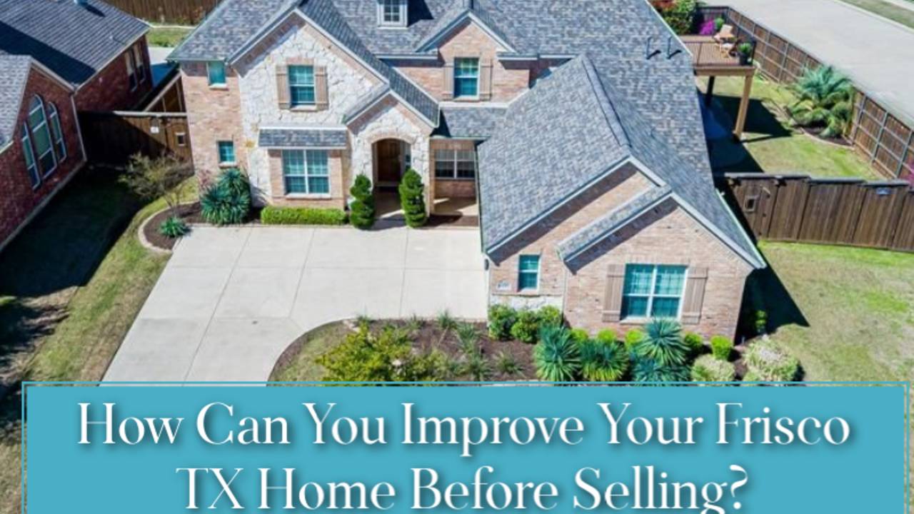 How-Can-You-Improve-Your-Frisco-TX-Home-Before-Selling-1.png
