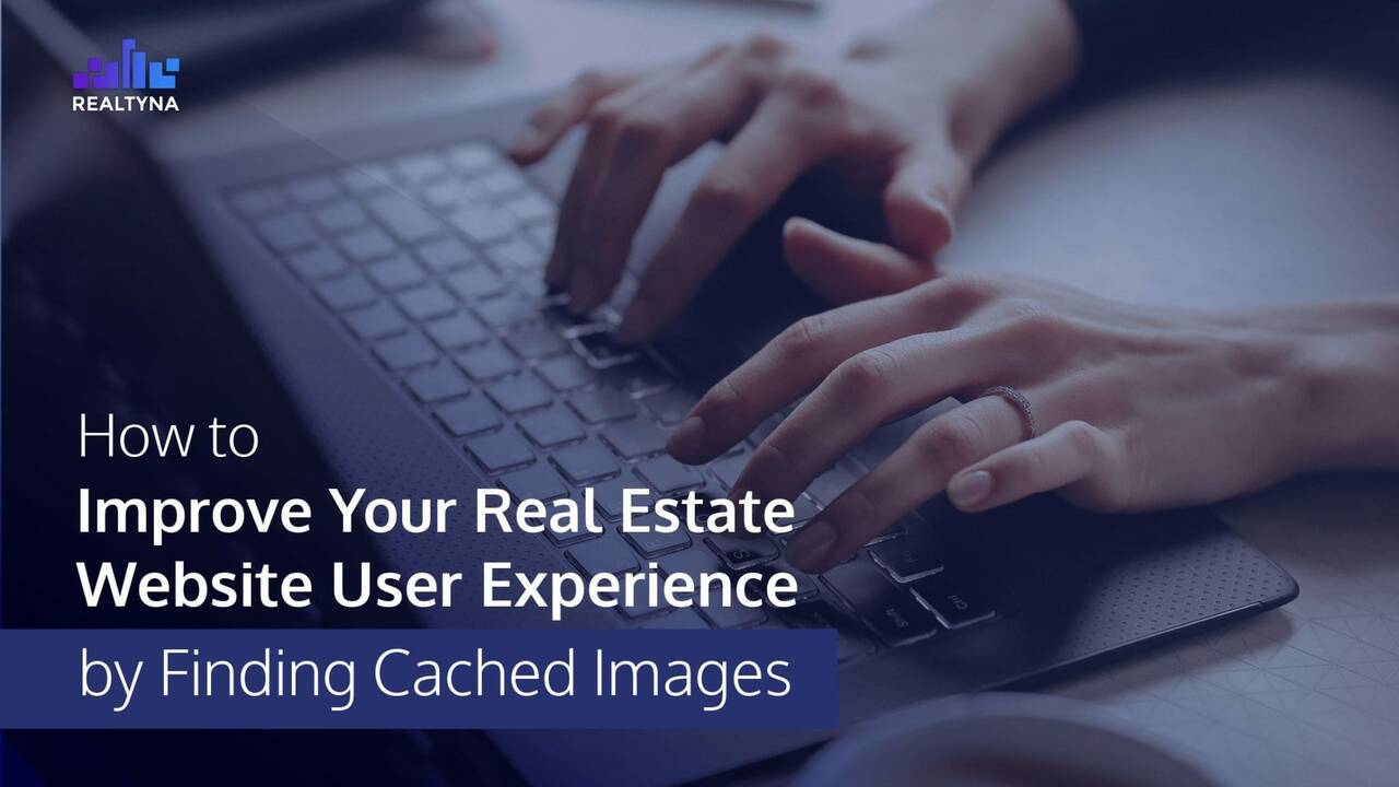 How-to-Improve-Your-Real-Estate-Website-User-Experience-by-Finding-Cached-Images-2048x1154.jpeg
