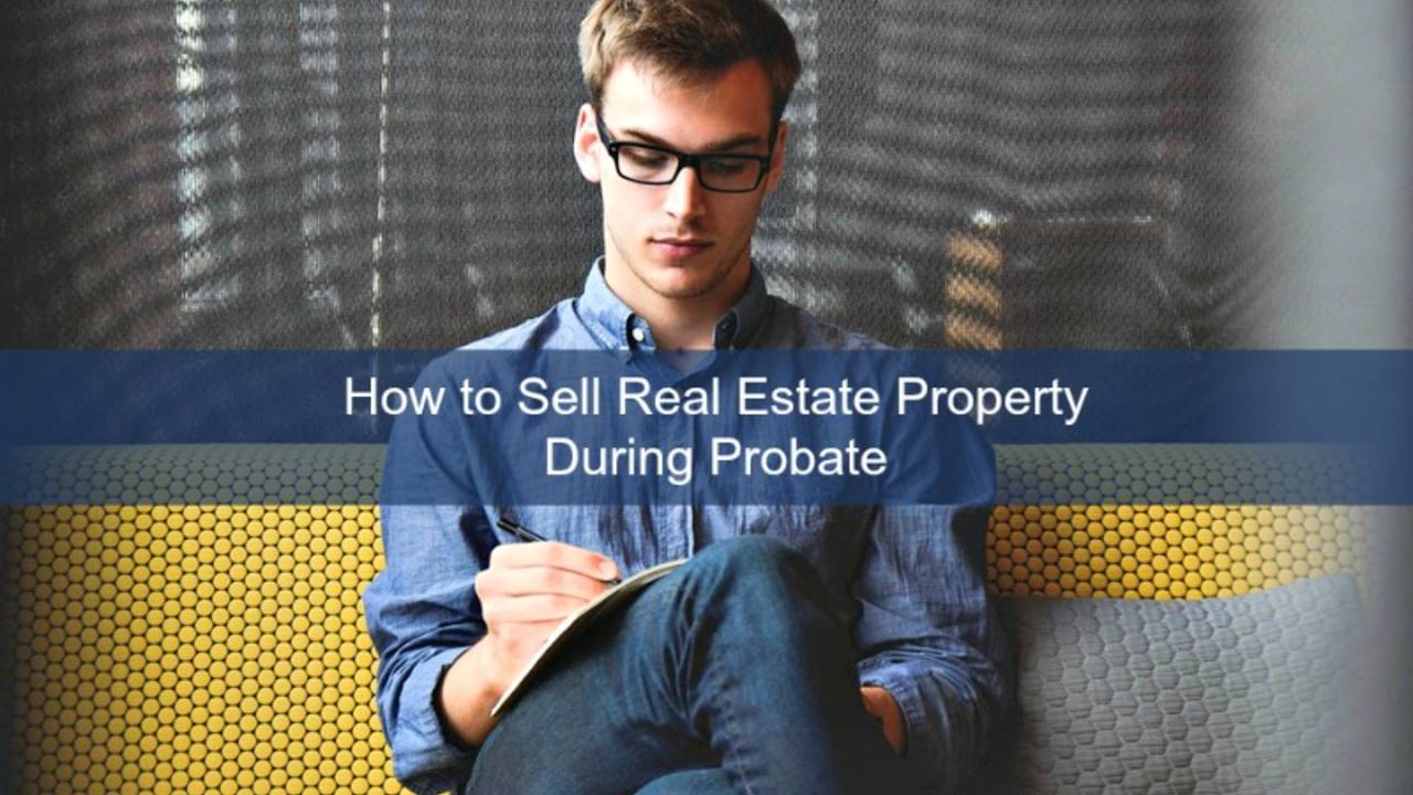 How-Sell-Real-Estate-Property-During-Probate-Main.jpg