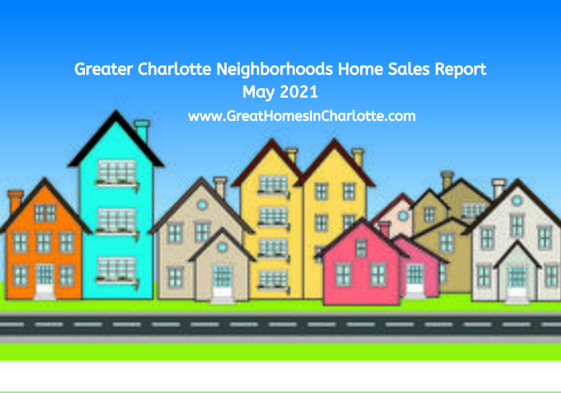 Greater_Charlotte_Neighborohoods_Sales_Report_May_2021.png