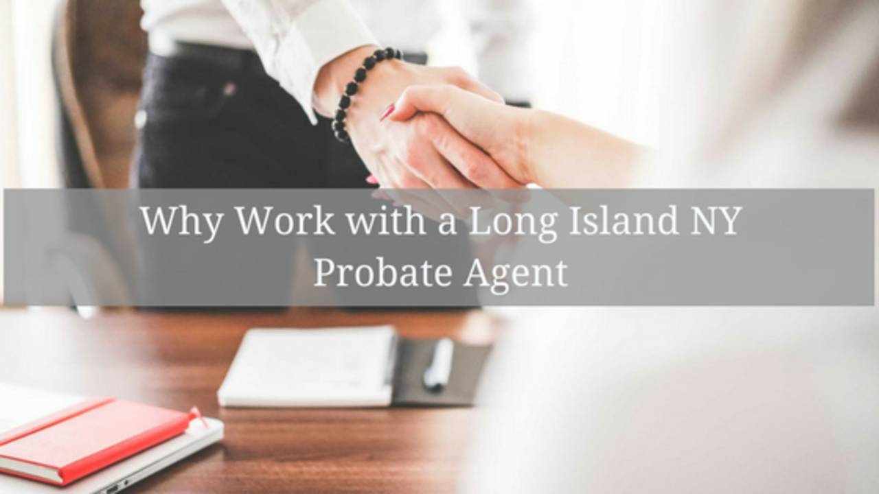 Why_Work_with_a_Long_Island_NY_Probate_Agent-Feature.png