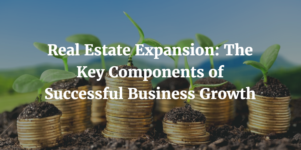 Real-Estate-Expansion-The-Key-Components-of-Successful-Business-Growth.png