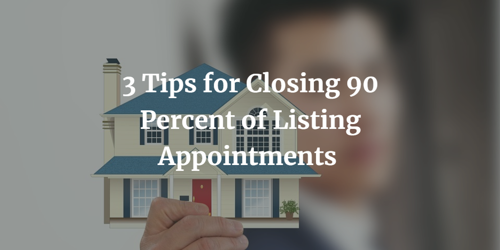 3-Tips-for-Closing-90-Percent-of-Listing-Appointments.png