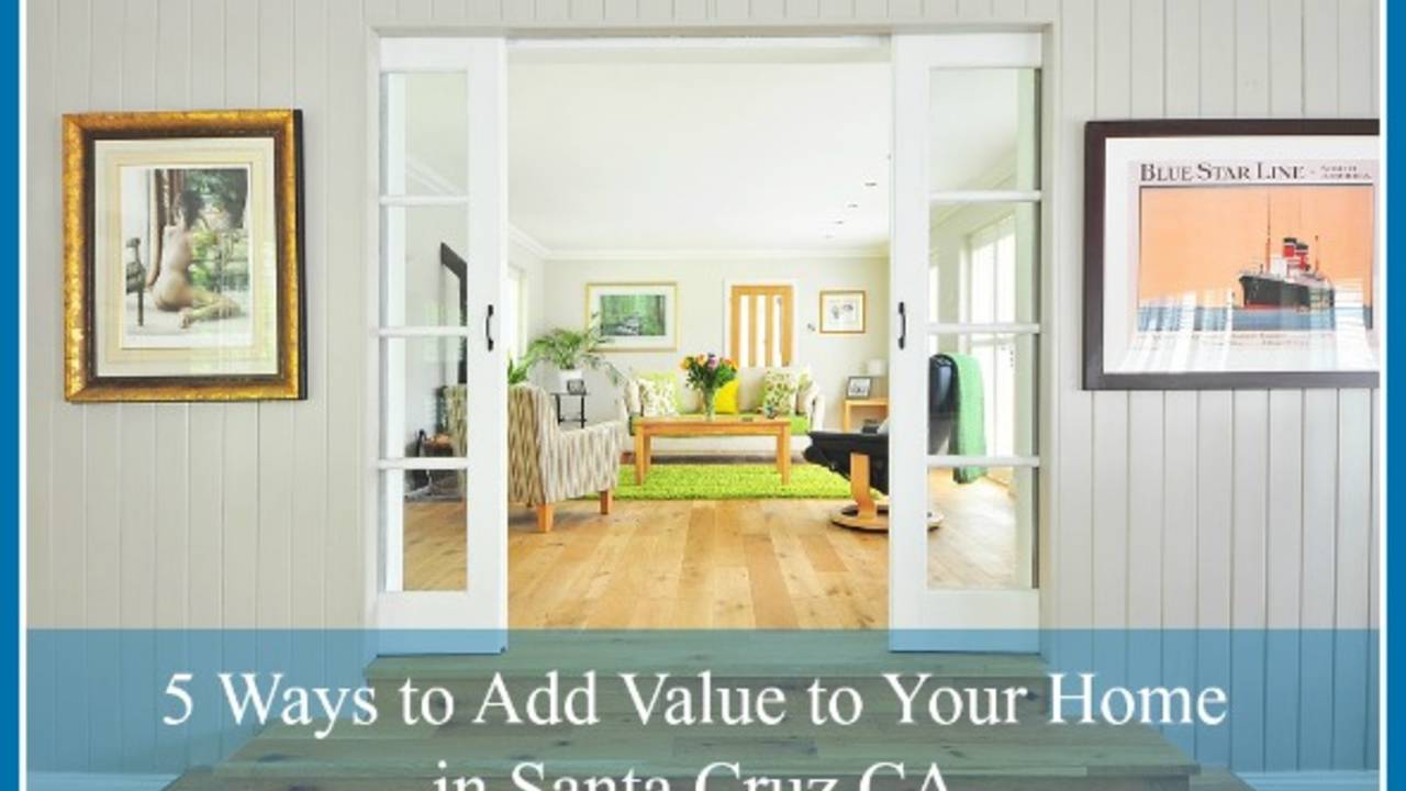 Ways_to_Add_Value_to_Your_Home_in_Santa_Cruz_CA_1.jpg