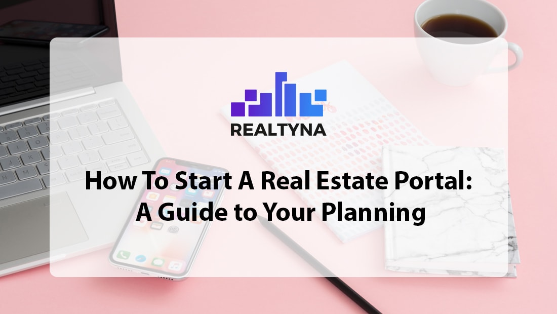 How To Start A Real Estate Portal A Guide to Your Plan