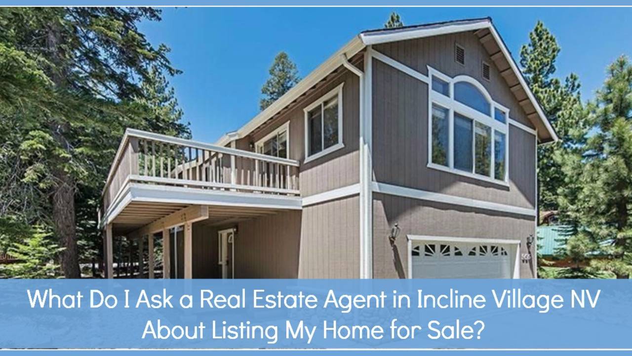 What_Do_I_Ask_a_Real_Estate_Agent_in_Incline_Village_NV_About_Listing_My_Home_for_Sale-feature.jpg