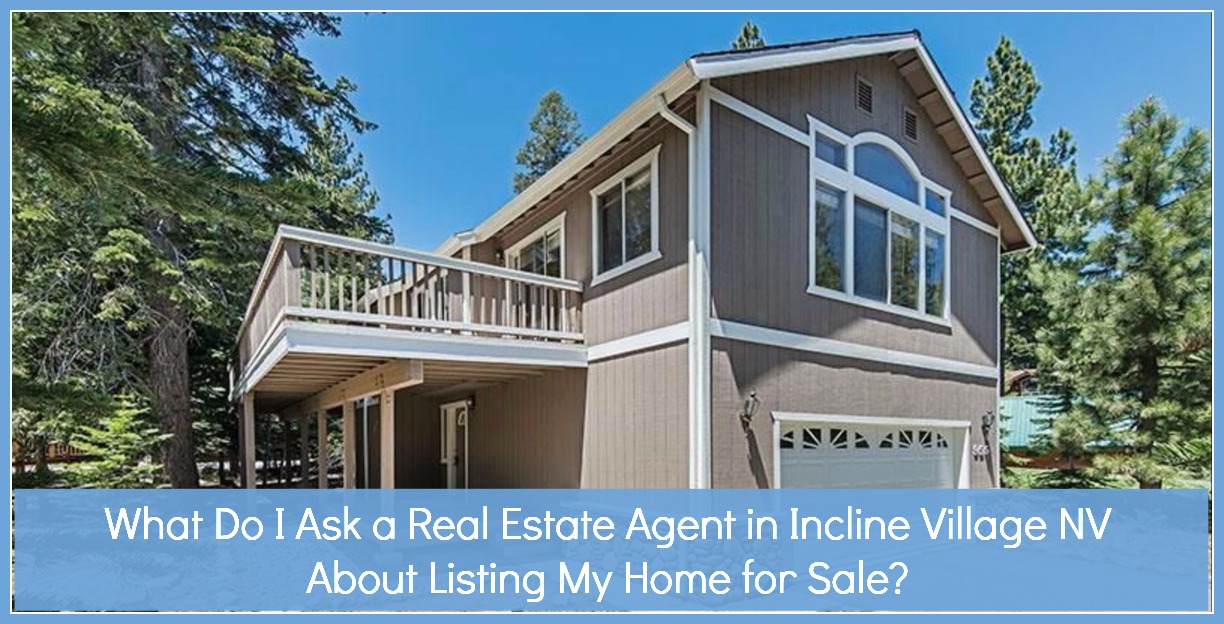 What do I ask a Real Estate Agent in Incline Village NV