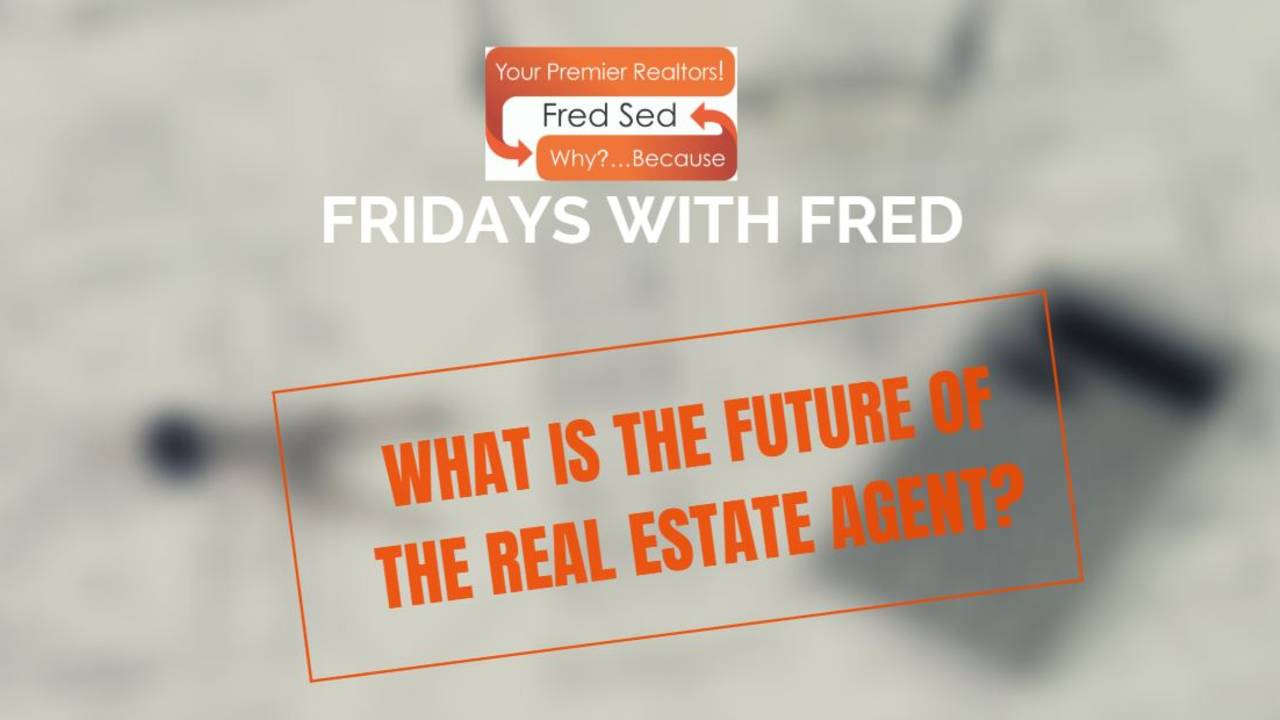 What_Is_The_Future_Of_The_Real_Estate_Agent_-_Fridays_with_Fred.JPG