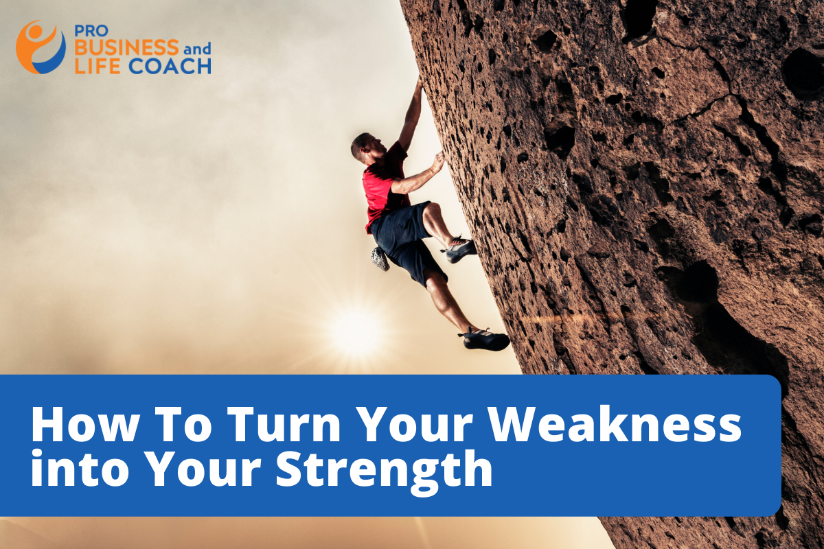 How To Turn Your Weakness Into Your Strength