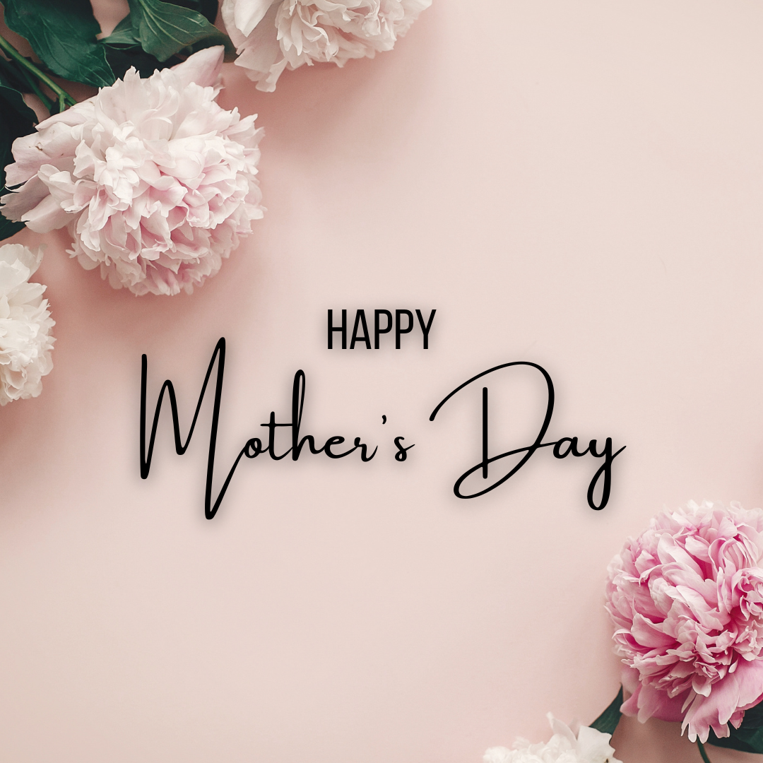 Happy Mother's Day To All The Mothers!