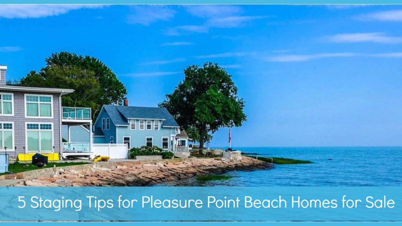 5_Staging_Tips_for_Pleasure_Point_Beach_Homes_for_Sale-feature.jpg