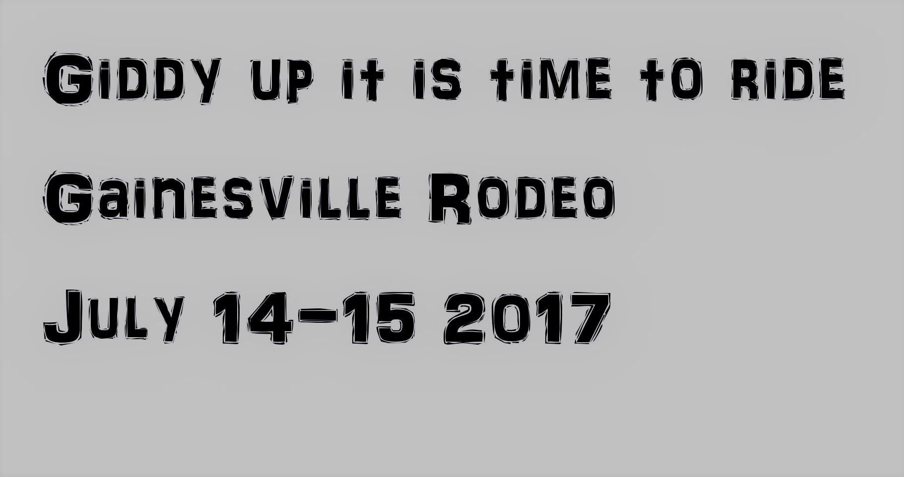 Gainesville Rodeo Giddy up it is time to Ride July 141