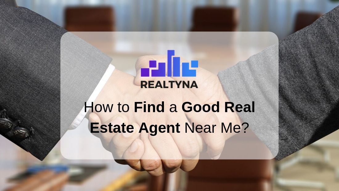 How to Find a Good Real Estate Agent Near Me?