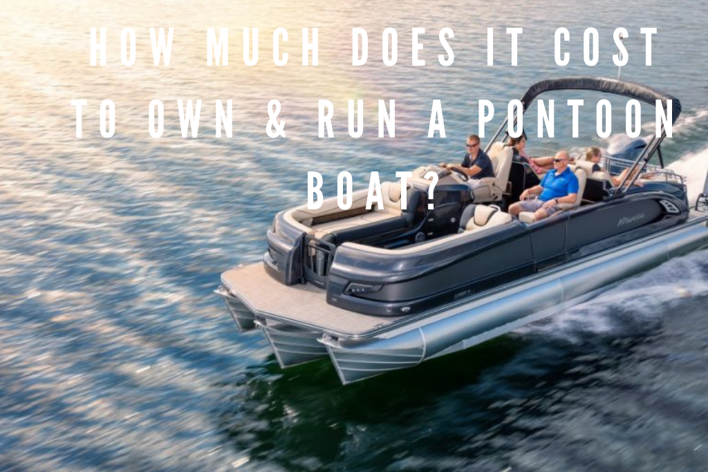 How Much Does It Cost to Own & Run a Pontoon Boat