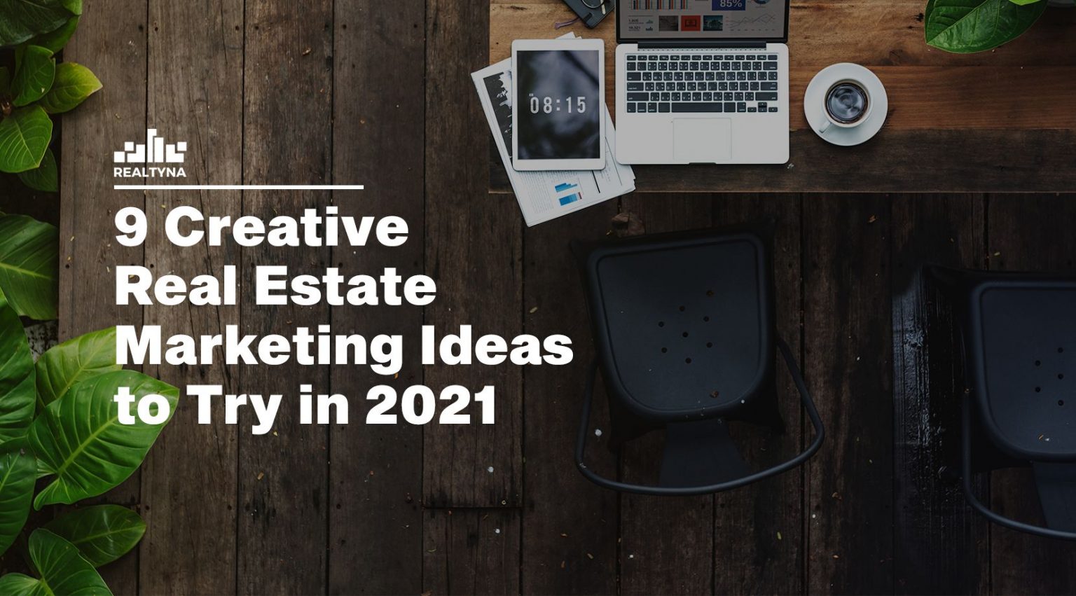 9 Creative Real Estate Marketing Ideas to Try in 2021