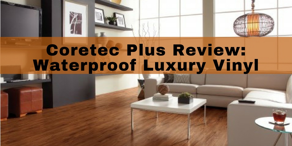 Coretec_Plus_Review_-_Waterproof_Engineered_Luxury_vinyl_planks.jpg