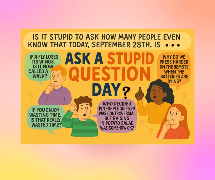 Is_It_Stupid_To_Ask_How_Many_People_Know_September_28th_Is_Ask_A_Stupid_Question_Day.png