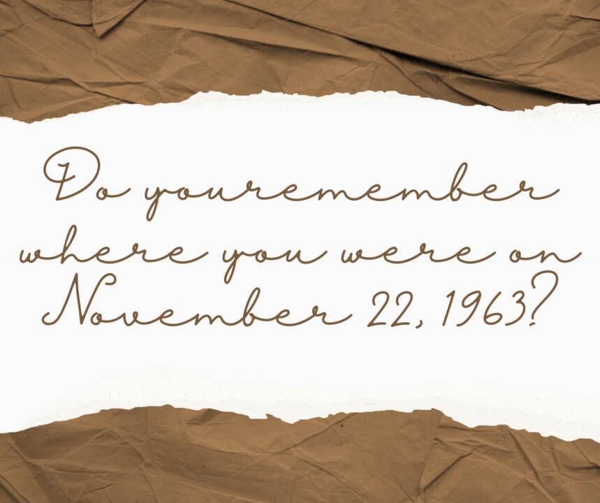do_you_remember_where_you_were_on_November_22_1963.png
