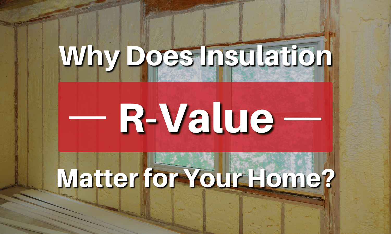 Why Does Insulation RValue Matter for Your Home?