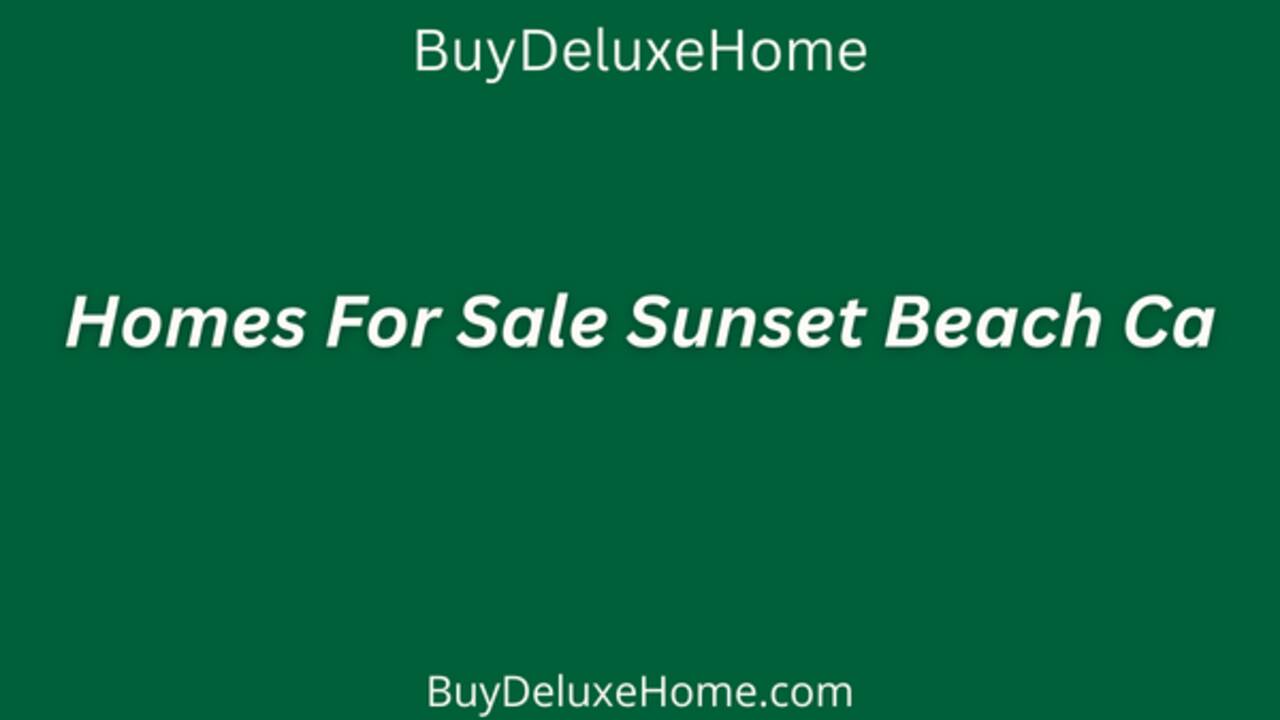 Homes For Sale Sunset Beach Ca