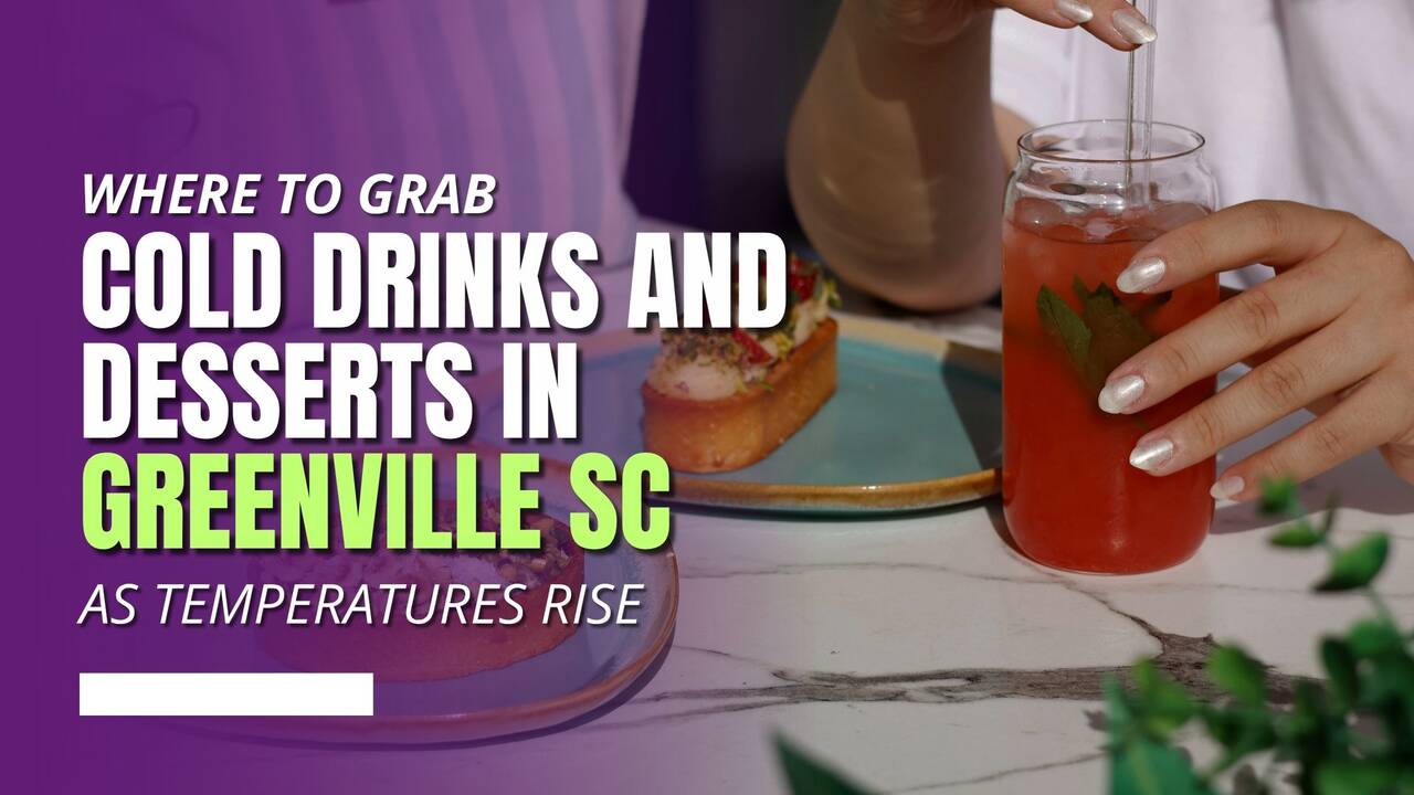 (new_banner)_Where_to_Grab_a_Cold_Drink_and_Dessert_in_Greenville_as_Temperatures_Rise.jpg
