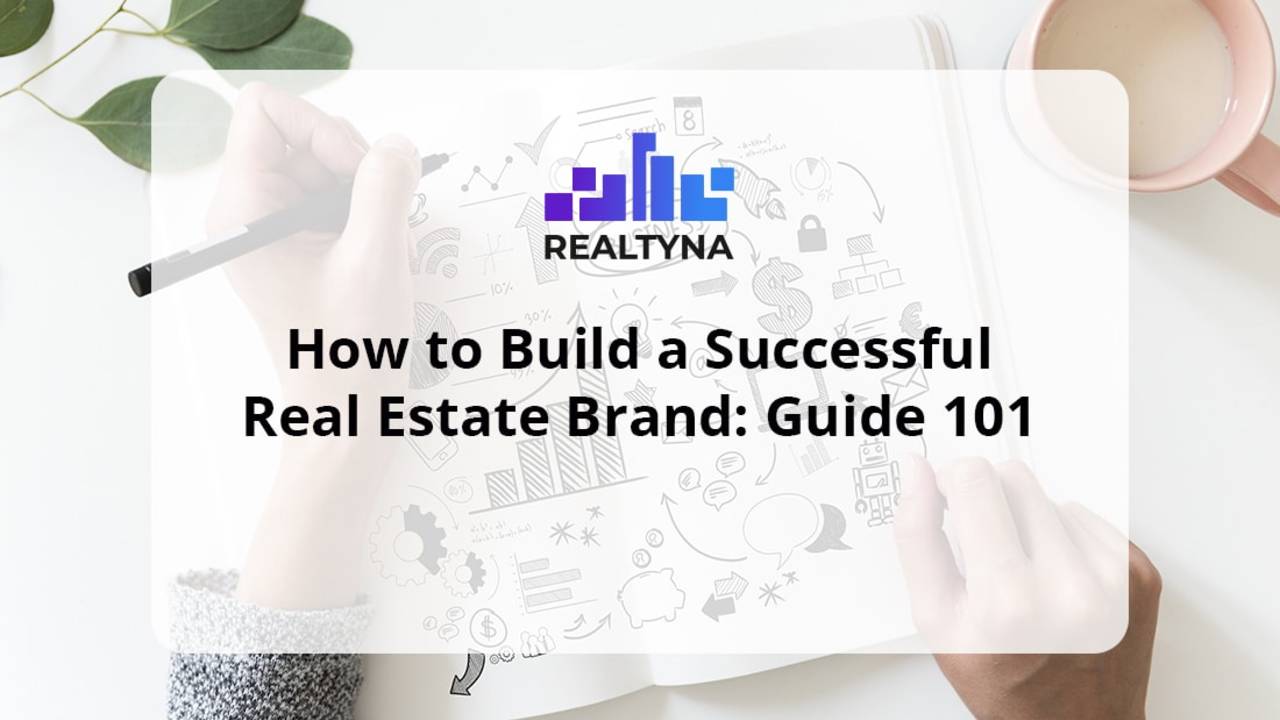 How to Build a Successful Real Estate Brand: Guide 101