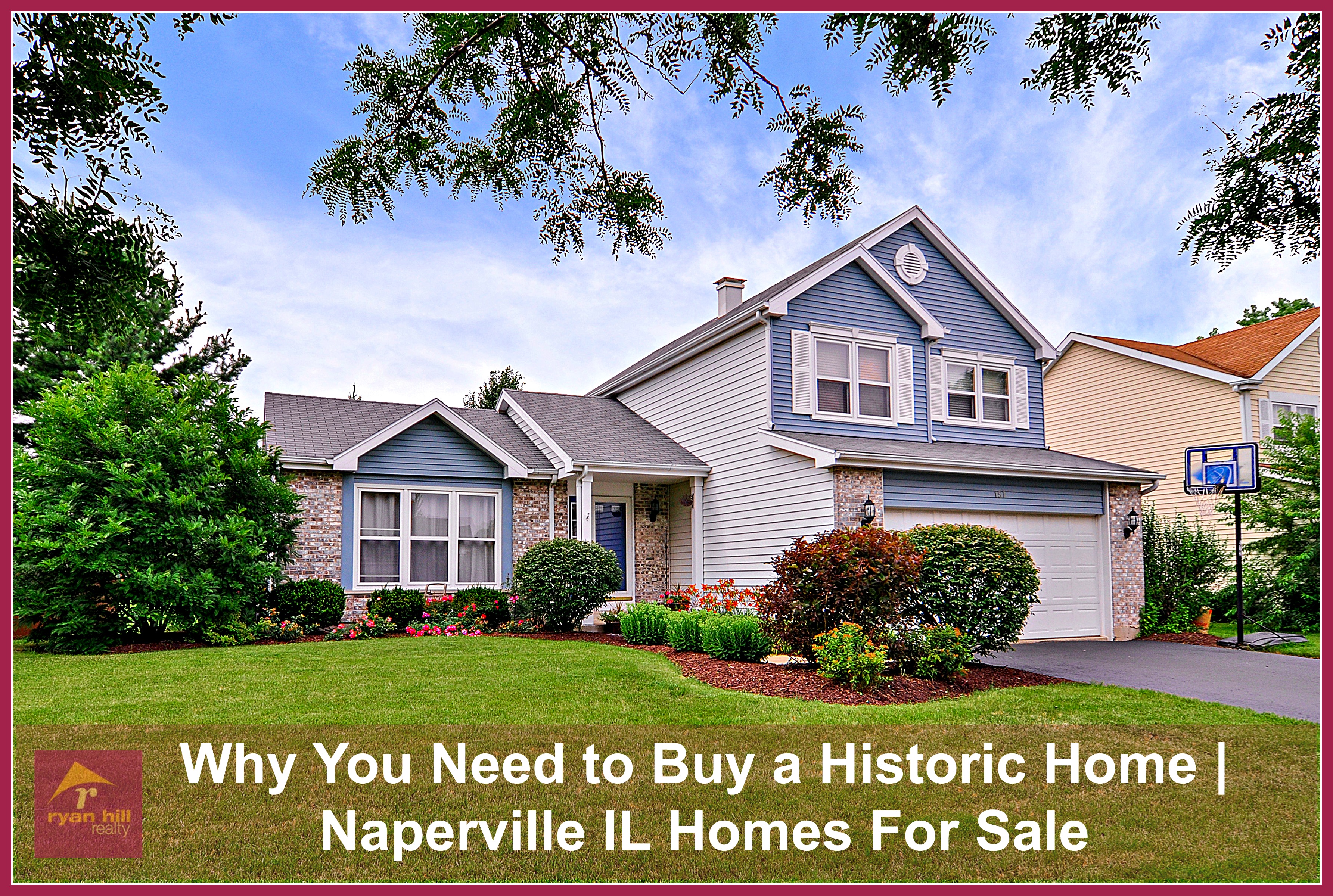 Why You Need to Buy a Historic Home Naperville IL