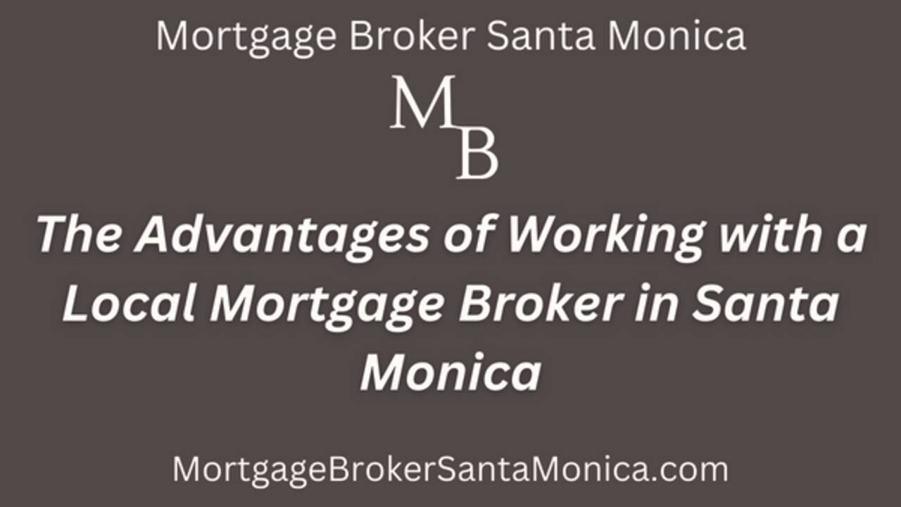 The_Advantages_of_Working_with_a_Local_Mortgage_Broker_in_Santa_Monica.png