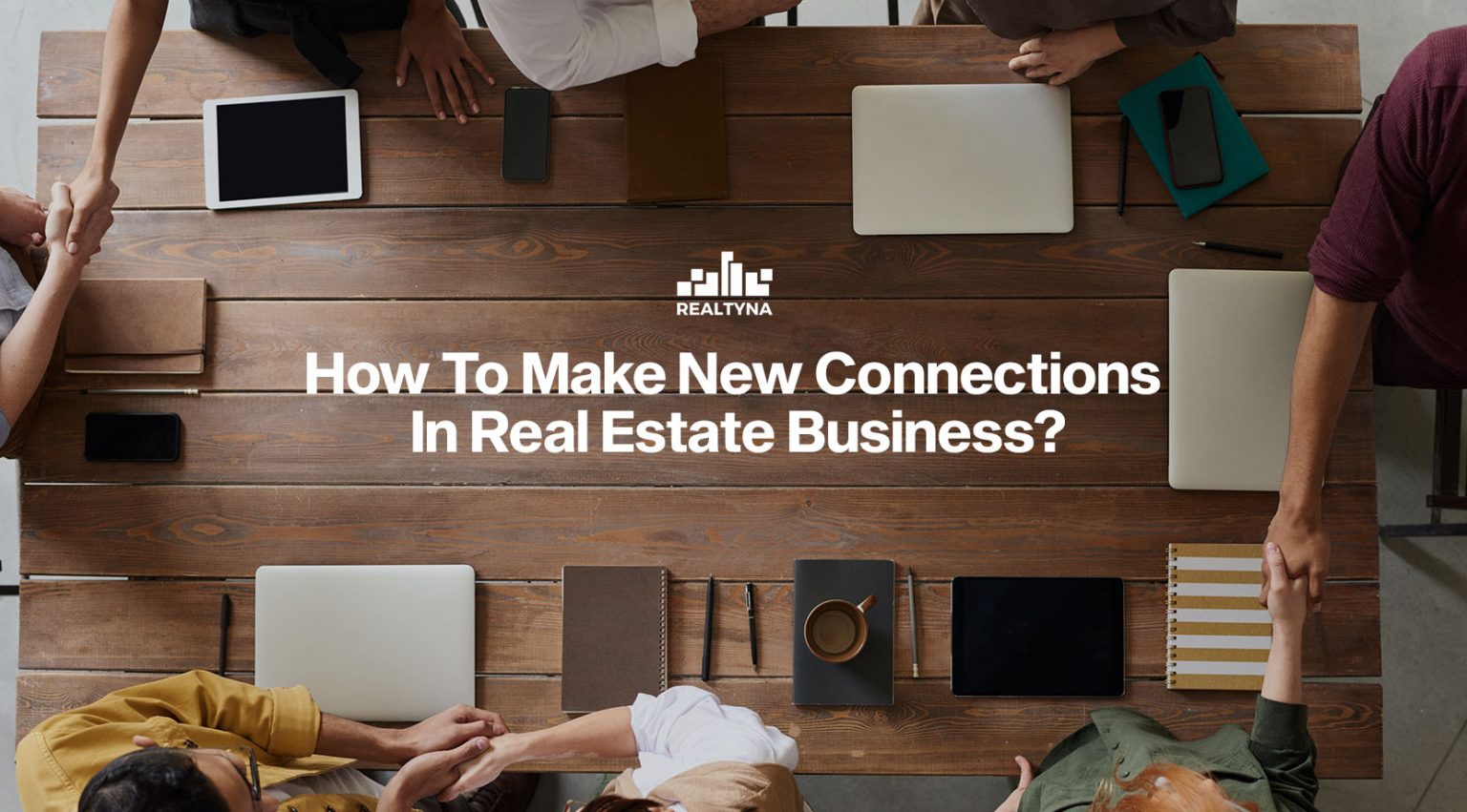 How To Make New Connections In Real Estate Business?