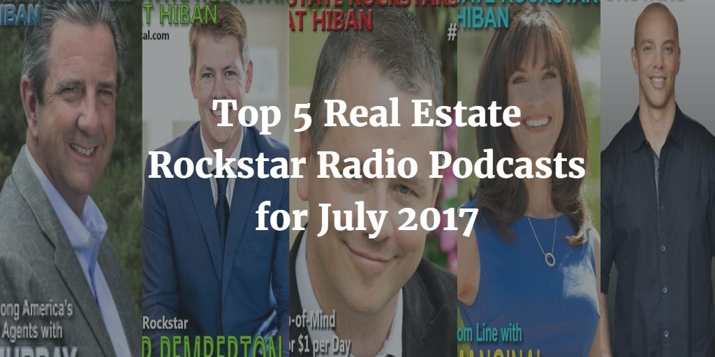 Top 5 Real Estate Rockstar Radio Podcasts July 2017