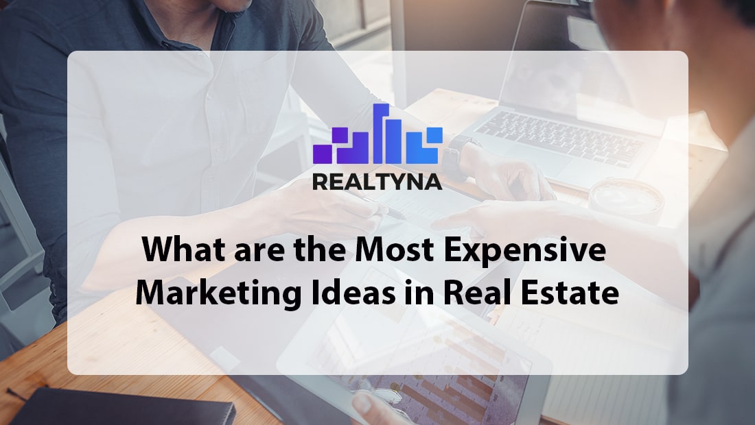 What are the Most Expensive Marketing Ideas in Real Est