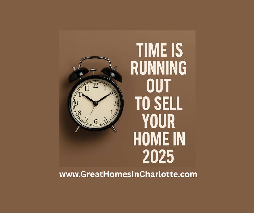 Time_Is_Running_Out_To_Sell_Your_Charlotte_Home_In_2025.png