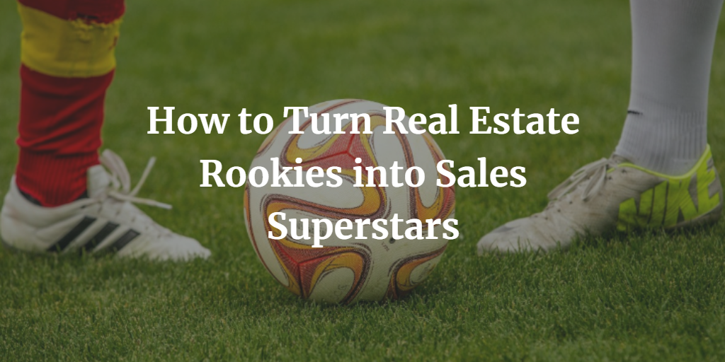 How-to-Turn-Real-Estate-Rookies-into-Sales-Superstars.png