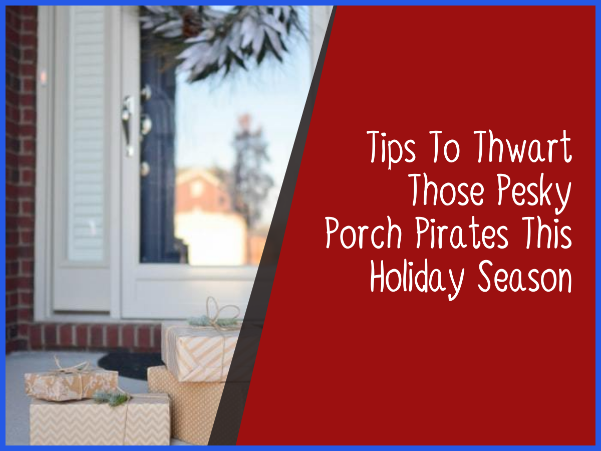 11 Tips To Thwart Pesky Porch Pirates This Holiday