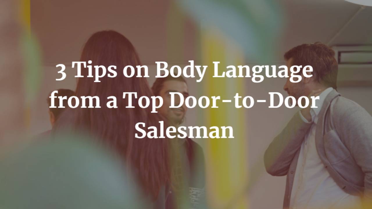 3-Tips-on-Body-Language-from-a-Top-Door-to-Door-Salesman.png