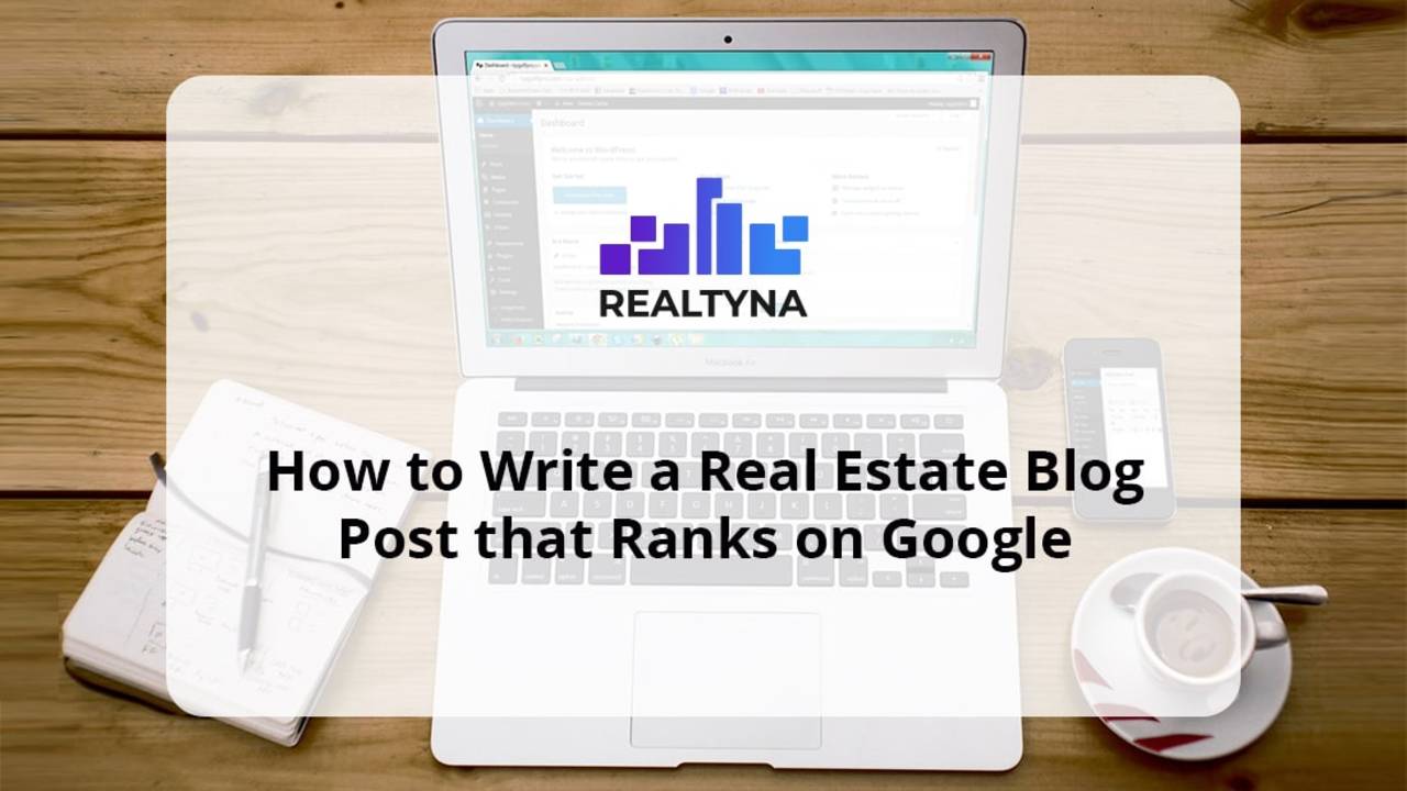 How to Write a Real Estate Blog Post that Ranks on Goog
