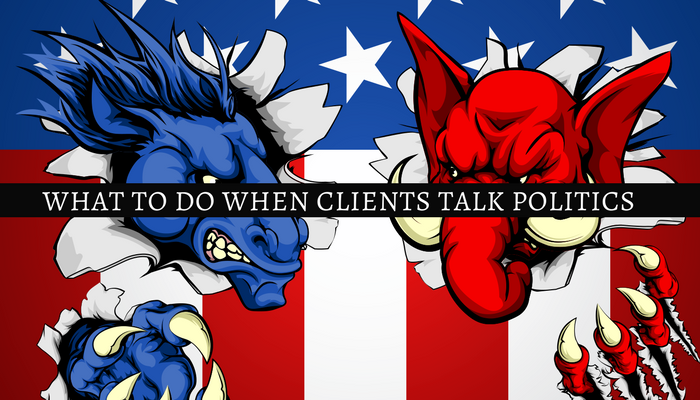 What To Do When Clients Talk Politics