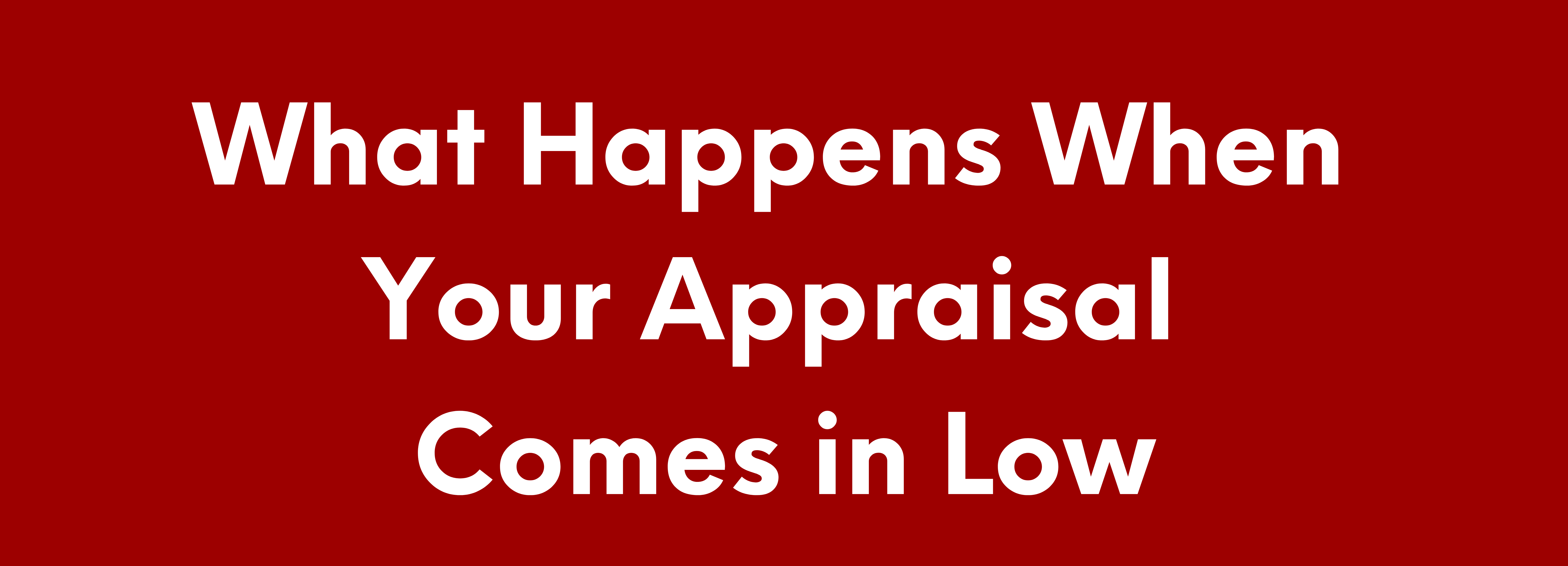 What Happens When Your Appraisal Comes in Low